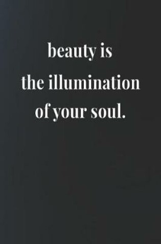 Cover of Beauty Is The Illumination Of Your Soul