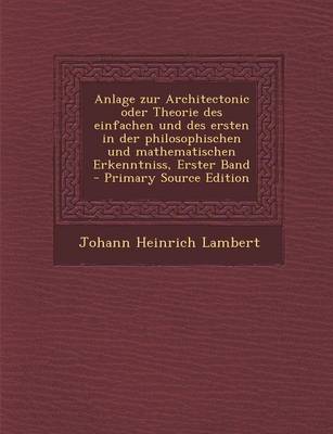 Book cover for Anlage Zur Architectonic Oder Theorie Des Einfachen Und Des Ersten in Der Philosophischen Und Mathematischen Erkenntniss, Erster Band