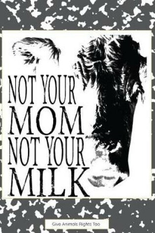 Cover of Not Your Mom Not Your Milk