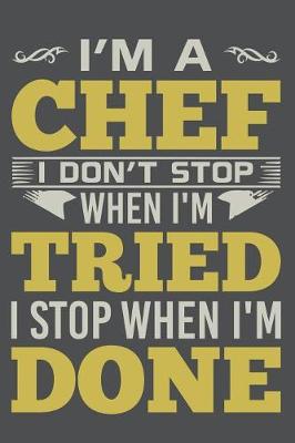 Book cover for I'm A Chef I Don't Stop When I'm Tried I Stop When I'm Done