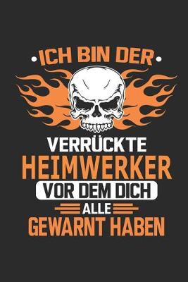 Book cover for Ich bin der verruckte Heimwerker vor dem dich alle gewarnt haben