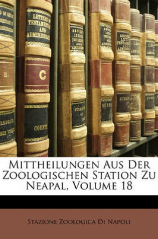 Cover of Mittheilungen Aus Der Zoologischen Station Zu Neapal, Volume 18