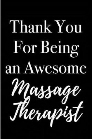 Cover of Thank You For Being an Awesome Massage Therapist