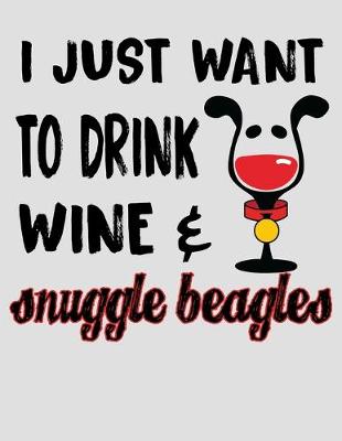 Book cover for I Just Want to Drink Wine & Snuggle Beagles