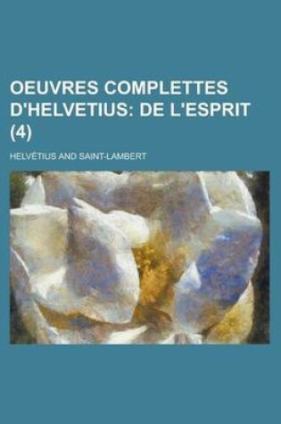 Cover of Oeuvres Complettes D'Helvetius (4); de L'Esprit