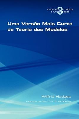 Book cover for Uma Versao Mais Curta De Teoria Dos Modelos