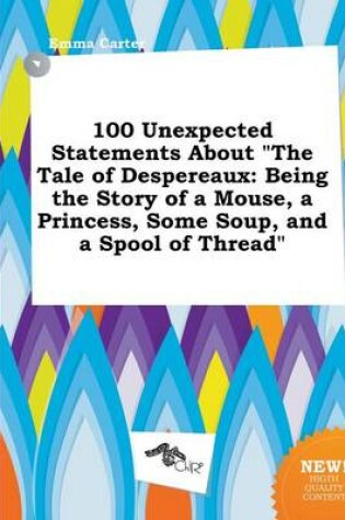 Cover of 100 Unexpected Statements about the Tale of Despereaux