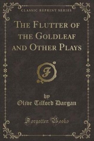 Cover of The Flutter of the Goldleaf and Other Plays (Classic Reprint)