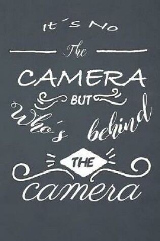 Cover of It's Not the Camera But Who's Behind the Camera
