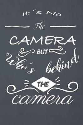 Book cover for It's Not the Camera But Who's Behind the Camera