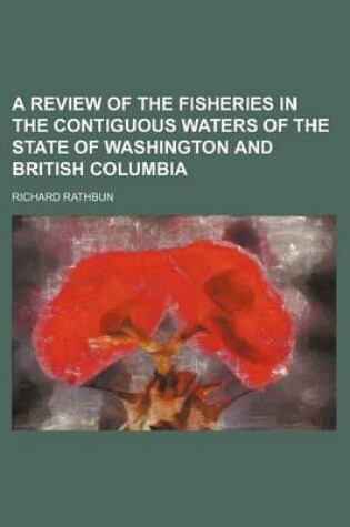 Cover of A Review of the Fisheries in the Contiguous Waters of the State of Washington and British Columbia