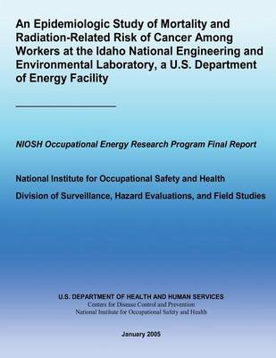 Book cover for Epidemiologic Study of Mortality and Radiation-Related Risk of Cancer Among Workers at the Idaho National Engineering and Environmental Laboratory