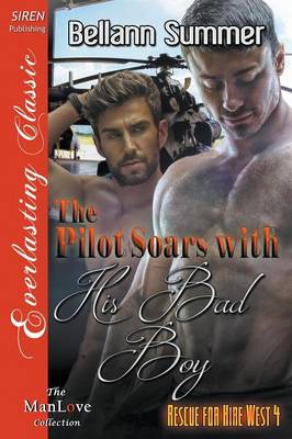 Book cover for The Pilot Soars with His Bad Boy [Rescue for Hire West 4] (Siren Publishing Everlasting Classic Manlove)