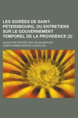 Cover of Les Soirees de Saint-Petersbourg, Ou Entretiens Sur Le Gouvernement Temporel de La Providence (2); Suivis D'Un Traitee Sur Les Sacrifices