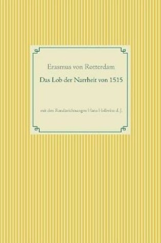 Cover of Das Lob der Narrheit. Farbiges Faksimile der Ausgabe von 1515 mit den Randzeichnungen von Hans Holbein d. J.