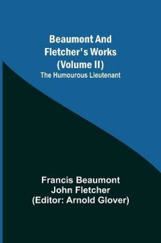 Cover of Beaumont and Fletcher's Works (Volume II) The Humourous Lieutenant