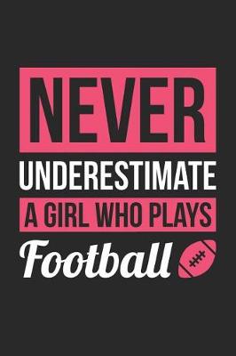 Book cover for Football Notebook - Never Underestimate A Girl Who Plays Football - Football Training Journal - Gift for Football Player