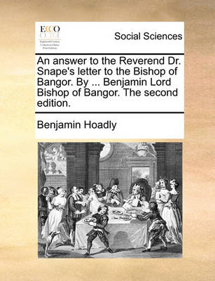 Book cover for An Answer to the Reverend Dr. Snape's Letter to the Bishop of Bangor. by ... Benjamin Lord Bishop of Bangor. the Second Edition.