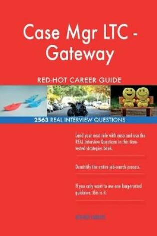 Cover of Case Mgr LTC - Gateway RED-HOT Career Guide; 2563 REAL Interview Questions