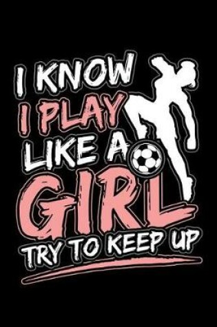 Cover of I Know I Play Like A Girl Try To Keep Up