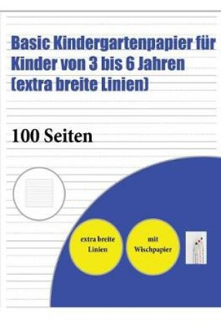 Cover of Basic Kindergartenpapier Für Kinder Von 3 Bis 6 Jahren (Extra Breite Linien)