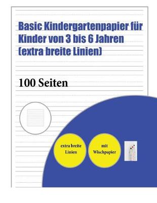 Book cover for Basic Kindergartenpapier Für Kinder Von 3 Bis 6 Jahren (Extra Breite Linien)