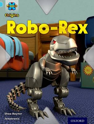 Cover of Project X Origins: Light Blue Book Band, Oxford Level 4: Toys and Games: Robo-Rex