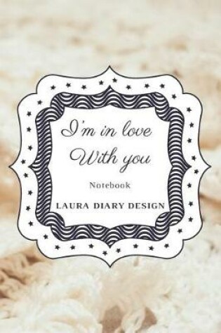 Cover of I'm In Love With You (Notebook) Laura Diary Design