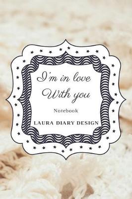 Book cover for I'm In Love With You (Notebook) Laura Diary Design