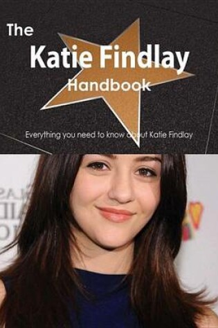 Cover of The Katie Findlay Handbook - Everything You Need to Know about Katie Findlay