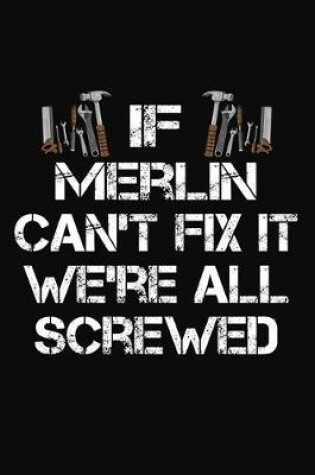 Cover of If Merlin Can't Fix It We're All Screwed