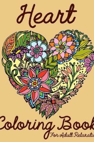 Cover of Heart Coloring Book For Adult Relaxation