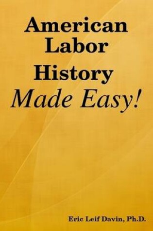 Cover of American Labor History Made Easy!