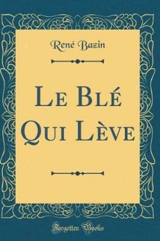 Cover of Le Blé Qui Lève (Classic Reprint)