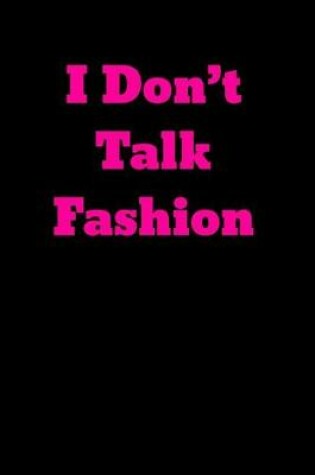 Cover of I Don't Talk Fashion