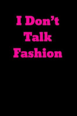 Book cover for I Don't Talk Fashion