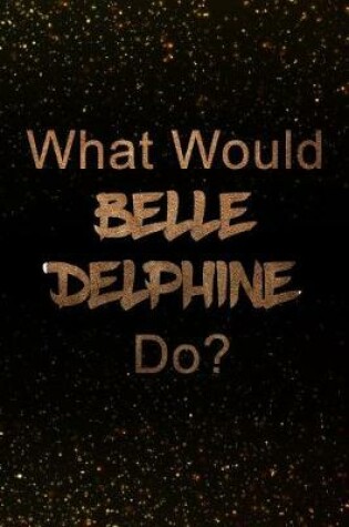 Cover of What Would Belle Delphine Do?