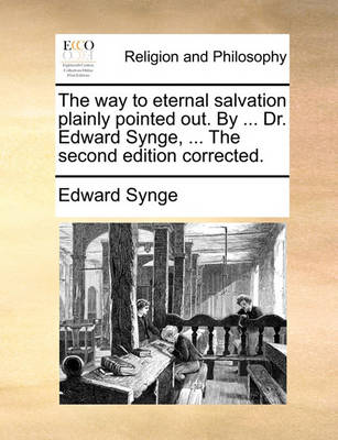 Book cover for The Way to Eternal Salvation Plainly Pointed Out. by ... Dr. Edward Synge, ... the Second Edition Corrected.