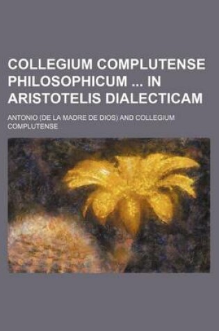 Cover of Collegium Complutense Philosophicum in Aristotelis Dialecticam