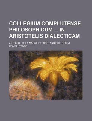 Book cover for Collegium Complutense Philosophicum in Aristotelis Dialecticam