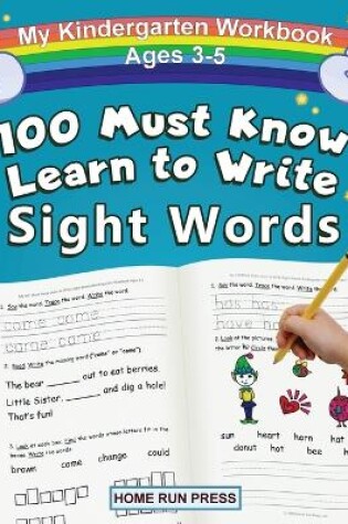 Cover of My 100 Must Know Learn to Write Sight Words Kindergarten Workbook Ages 3-5