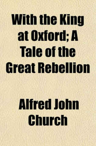 Cover of With the King at Oxford; A Tale of the Great Rebellion