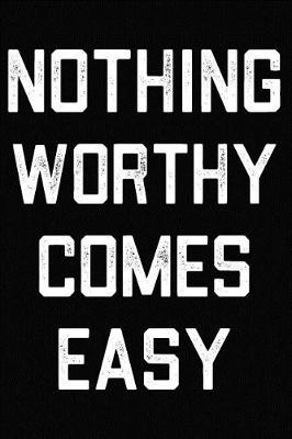 Book cover for Nothing Worthy Comes Easy