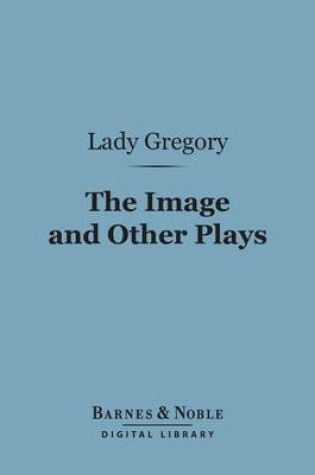 Cover of The Image and Other Plays (Barnes & Noble Digital Library)