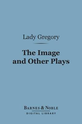 Book cover for The Image and Other Plays (Barnes & Noble Digital Library)