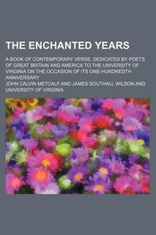 Cover of The Enchanted Years; A Book of Contemporary Verse, Dedicated by Poets of Great Britain and America to the University of Virginia on the Occasion of Its One-Hundredth Anniversary