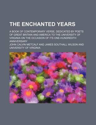 Book cover for The Enchanted Years; A Book of Contemporary Verse, Dedicated by Poets of Great Britain and America to the University of Virginia on the Occasion of Its One-Hundredth Anniversary