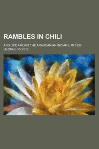 Cover of Rambles in Chili; And Life Among the Araucanian Indians, in 1836