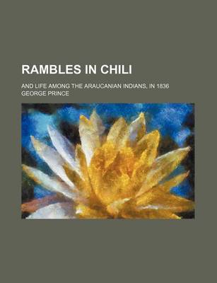 Book cover for Rambles in Chili; And Life Among the Araucanian Indians, in 1836