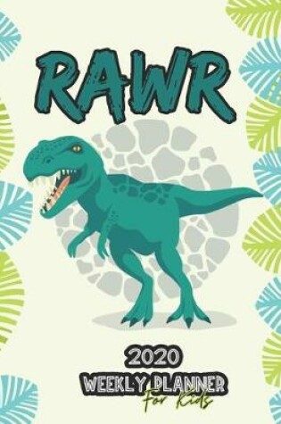 Cover of Rawr 2020 Weekly Planner for Kids